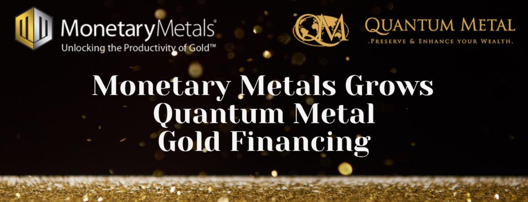Monetary Metals Grows Quantum Metal Gold Financing