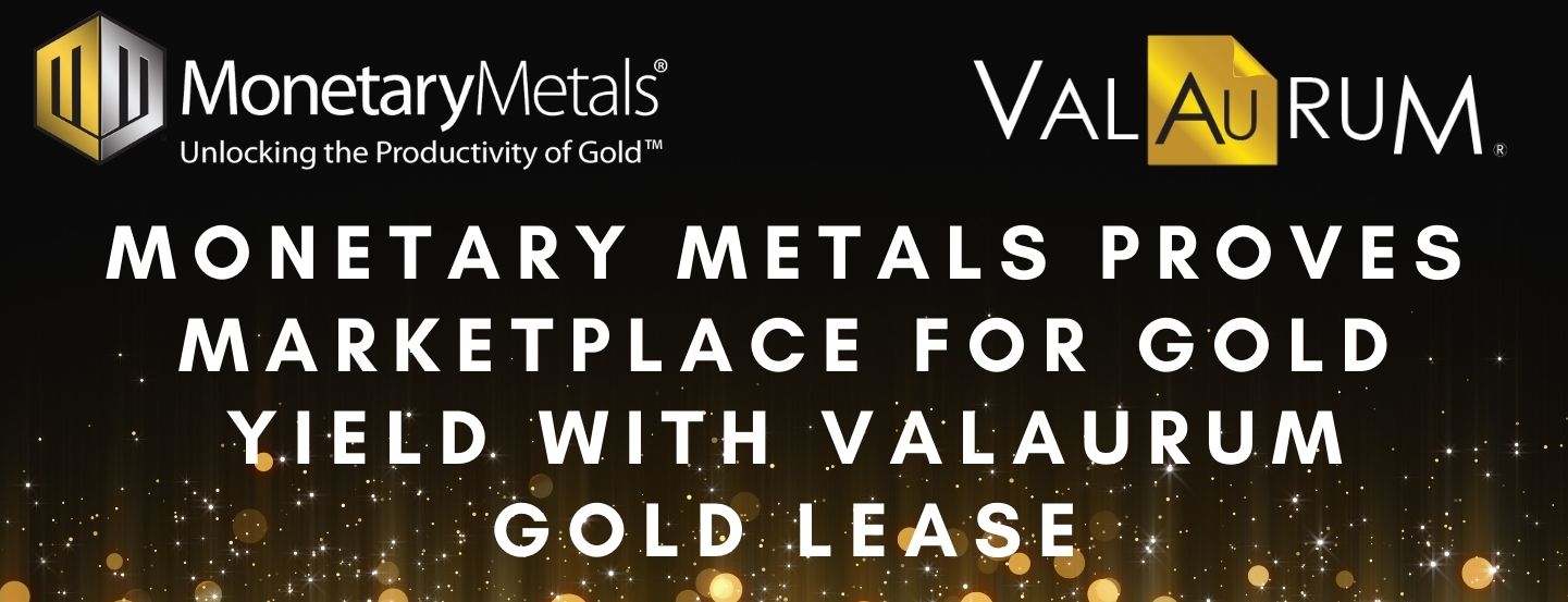 Monetary Metals Proves Marketplace for Gold Yield with Valaurum Gold Lease