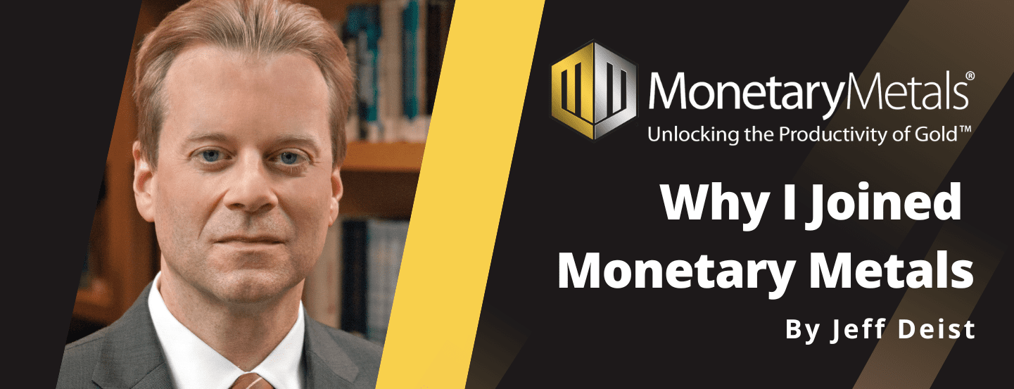 Jeff Deist: Why I Joined Monetary Metals