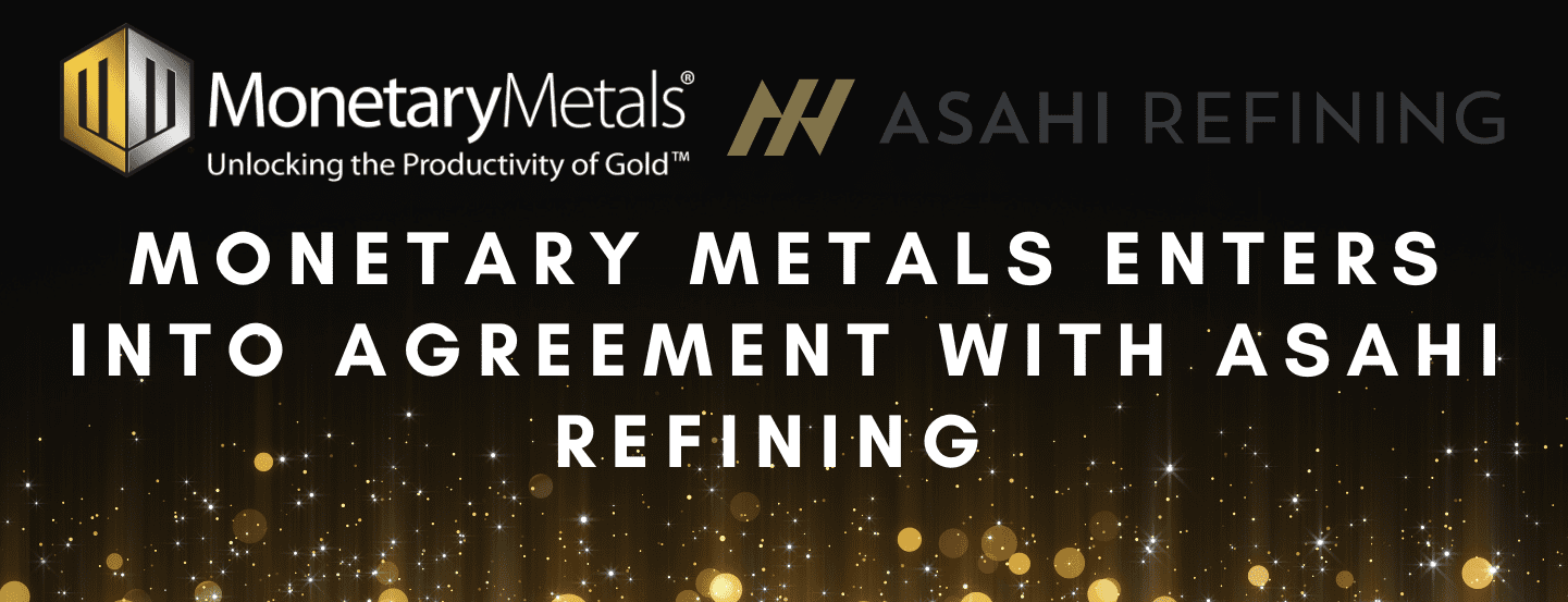 Monetary Metals Enters into Agreement with Asahi Refining