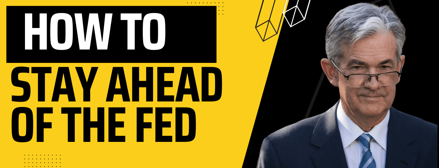 How To Stay Ahead Of The Fed