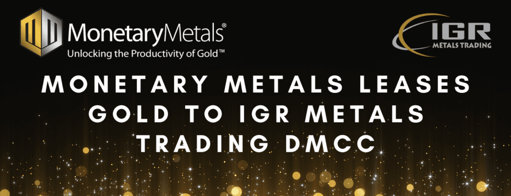 Monetary Metals Leases Gold to IGR Metals Trading DMCC
