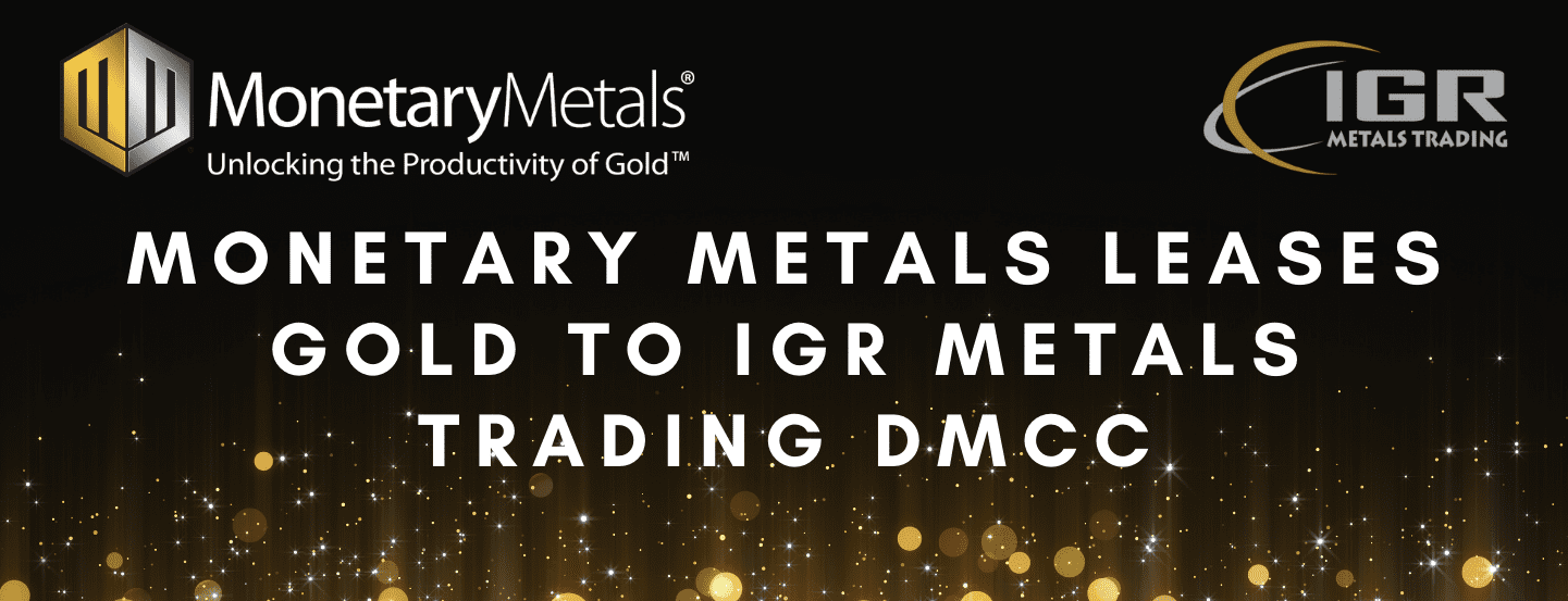 Monetary Metals Leases Gold to IGR Metals Trading DMCC