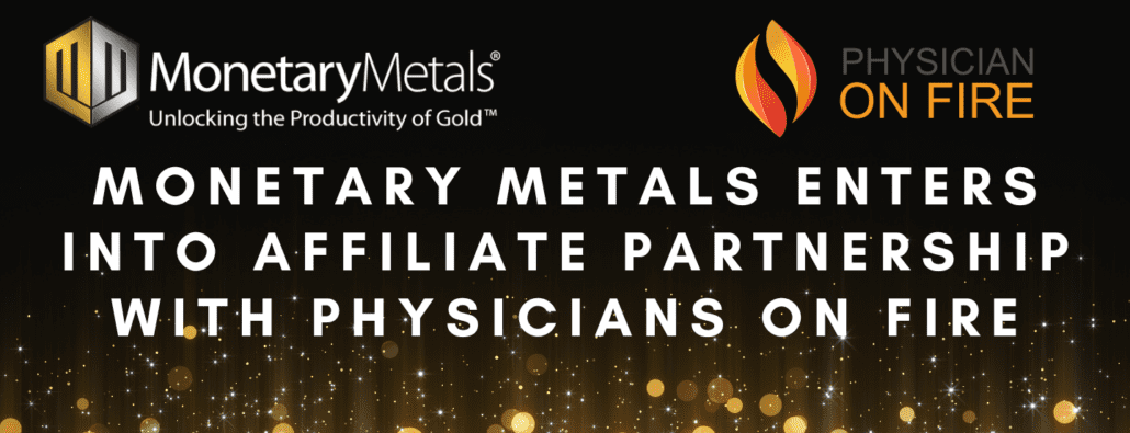 Monetary Metals Enters into Affiliate Partnership with Physicians on FIRE