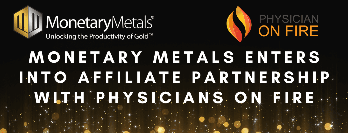 Monetary Metals Enters into Affiliate Partnership with Physicians on FIRE