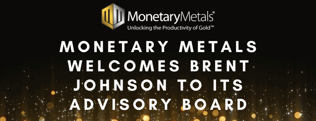 Monetary Metals Welcomes Brent Johnson to its Advisory Board